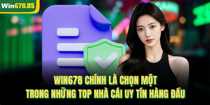 WIN678 chính là chọn một trong những top nhà cái uy tín hàng đầu